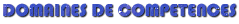 Domaines de comp&eacute;tences